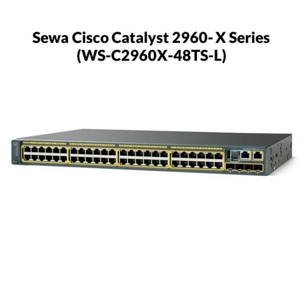 Sewa Cisco catalyst 2960-X (WS-C2960X-48TS-L) / Bulan